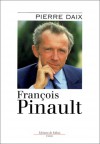 Francois Pinault: Essai Biographique - Pierre Daix