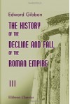 The History of the Decline and Fall of the Roman Empire: Volume 3 - Edward Gibbon