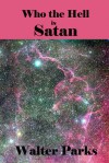 Who the Hell is Satan - Walter Parks