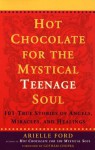 Hot Chocolate for the Mystical Teenage Soul - Arielle Ford, Gotham Chopra