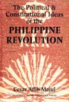 The Political and Constitutional Ideas of the Philippine Revolution - Cesar Adib Majul, Leopoldo Y. Yabes