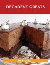 Decadent Greats: Delicious Decadent Recipes, the Top 37 Decadent Recipes - Jo Franks