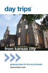 Day Trips&reg; from Kansas City, 16th: Getaway Ideas for the Local Traveler - Diana Lambdin Meyer