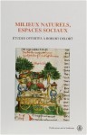 Milieux naturels, espaces sociaux. Etudes offertes à Robert Delort. - Robert Delort, Danielle Millioud, Jacques Le Goff, Élisabeth Mornet, Franco Morenzoni