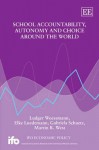 School Accountability, Autonomy and Choice Around the World - Ludger Woessmann, Martin R. West, Elke Luedemann, Gabriela Schuetz