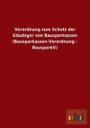 Verordnung Zum Schutz Der Glaubiger Von Bausparkassen (Bausparkassen-Verordnung - Bausparkv) - Outlook Verlag