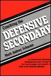 Coaching the Defensive Secondary - Mark A. Schuster