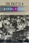 The Past Is a Moving Picture: Preserving the Twentieth Century on Film - Janna Jones