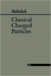 Classical Charged Particles - Fritz Rohrlich