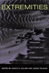 Extremities: Trauma, Testimony, and Community - Nancy K. Miller, Nancy K. Miller