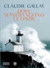 Dove si infrangono le onde - Claudie Gallay, Anna Maria Lorusso