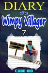 Minecraft: Diary of a Wimpy Villager (Book 7): (An unofficial Minecraft book) - Cube Kid