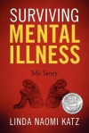 Surviving Mental Illness: My Story - Linda Naomi Katz