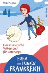 Essen und Trinken in Frankreich. Das kulinarische Wörterbuch für unterwegs (German Edition) - Marie Caillou