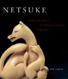 Netsuke: Fantasy and Reality in Japanese Miniature Sculpture - Joe Earle