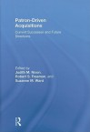 Patron-Driven Acquisitions: Current Successes and Future Directions - Judith M. Nixon, Robert S. Freeman, Suzanne M. Ward