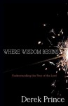 Where Wisdom Begins: Understanding the Fear of the Lord - Derek Prince