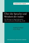 Ueber Die Sprache Und Weisheit Der Indier: Ein Beitrag Zur Begruendung Der Altertumskunde (Amsterdam Classics In Linguistics) - Friedrich von Schlegel