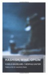 Hashish, Wine, Opium - Charles Baudelaire, Théophile Gautier, Maurice Stang