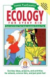 Ecology for Every Kid: Easy Activities that Make Learning Science Fun - Janice VanCleave