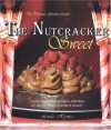 The Nutcracker Sweet: Show-Stopping Desserts Inspired by the World's Favorite Ballet - Linda Hymes, Derek Gaffney