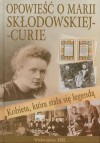 Kobieta, która stała się legendą. Opowieść o Marii Skłodowskiej- Curie - Agnieszka Nożyńska-Demianiuk