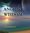 The Ancient Wisdom - Annie Besant, J Frewen-Lord