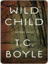 Wild Child and Other Stories - T.C. Boyle