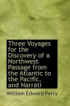 Three Voyages for the Discovery of a Northwest Passage from the Atlantic to the Pacific, and Narrative of an Attempt to Reach the North Pole, Volume 2 - William Edward Parry