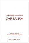 Transforming or Reforming Capitalism: Towards a Theory of Community Economic Development - John Loxley, John Loxley