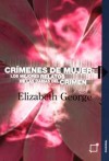 Crimenes de Mujeres: Los Mejores Relatos de Las Damas del Crimen - Elizabeth George