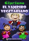 Cipriano, el vampiro vegetariano. Novela infantil ilustrada (8 a 12 años) (Spanish Edition) - César García Muñoz, Linda Shepard