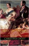 Alice, The Enigma - A Biography of Queen Victoria's Daughter - Christina Croft