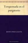 Torquemada en el purgatorio - Benito Pérez Galdós