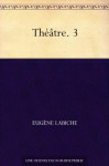 Théâtre. 3 - Eugène Labiche