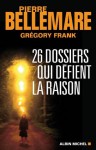 26 dossiers qui défient la raison (Essais - Documents) (French Edition) - Grégory Frank, Pierre Bellemare