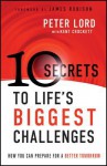 10 Secrets to Life's Biggest Challenges: How You Can Prepare for a Better Tomorrow - Peter Lord, Kent Crockett