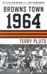 Browns Town 1964: Cleveland Browns and the 1964 Championship - Terry Pluto