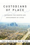 Custodians Of Place: Governing The Growth And Development Of Cities (American Governance And Public Policy) - Paul G. Lewis, Max Neiman