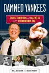 Damned Yankees: Chaos, Confusion, and Craziness in the Steinbrenner Era - Bill Madden, Moss Klein