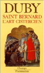 Saint Bernard: l'art cistercien - Georges Duby