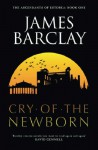 The Cry of the Newborn - James Barclay