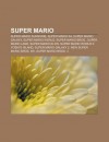 Super Mario: Super Mario Sunshine, Super Mario 64, Super Mario Galaxy, Super Mario World, Super Mario Bros., Super Mario Land - Source Wikipedia