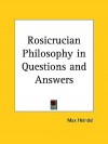 Rosicrucian Philosophy in Questions and Answers - Max Heindel