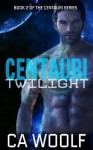 Centauri Twilight: A Sci-Fi Romance - Cynthia Woolf