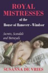Royal Mistresses of the House of Hanover-Windsor - Susanna de Vries