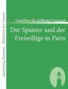 Der Spanier Und Der Freiwillige in Paris - Caroline de la Motte Fouqué