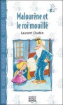 Malourène Et Le Roi Mouillé - Laurent Chabin, Jean Morin