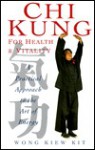 Chi Kung for Health and Vitality: A Practical Approach to the Art of Energy - Wong Kiew Kit