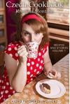 Czech Cookbook - Recipes And Stories Volume 1 - Kristyna Montano, Steve Montano